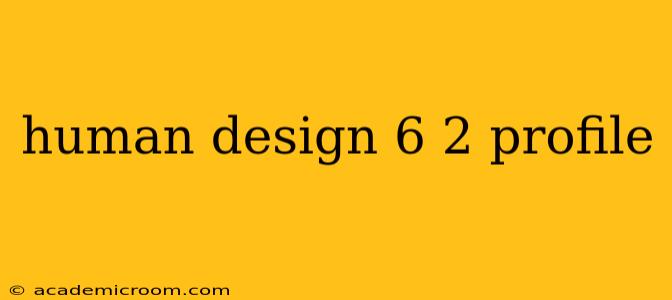 human design 6 2 profile