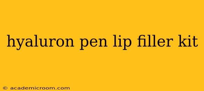 hyaluron pen lip filler kit