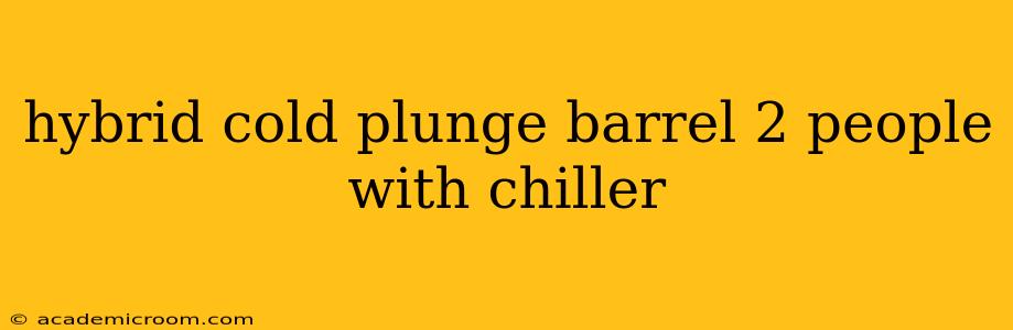 hybrid cold plunge barrel 2 people with chiller