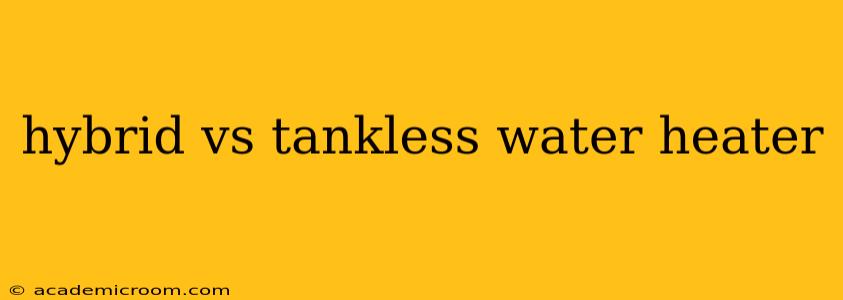 hybrid vs tankless water heater