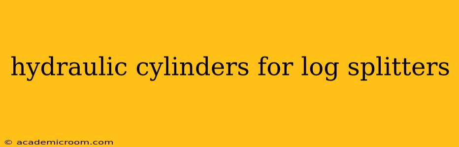 hydraulic cylinders for log splitters