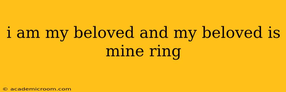 i am my beloved and my beloved is mine ring