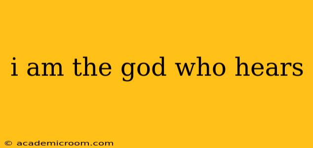 i am the god who hears