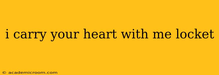 i carry your heart with me locket
