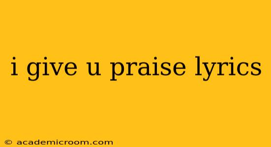 i give u praise lyrics