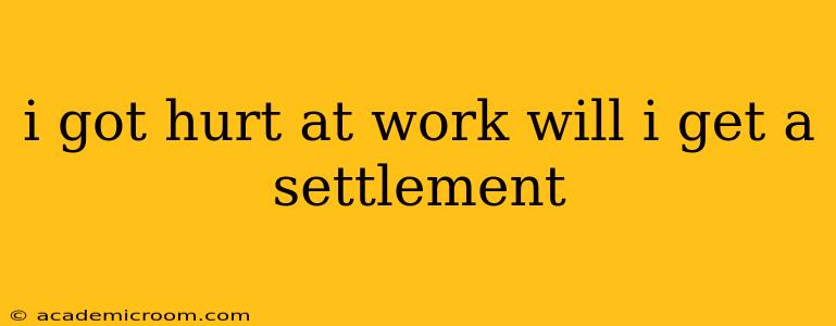 i got hurt at work will i get a settlement