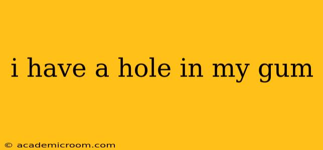 i have a hole in my gum