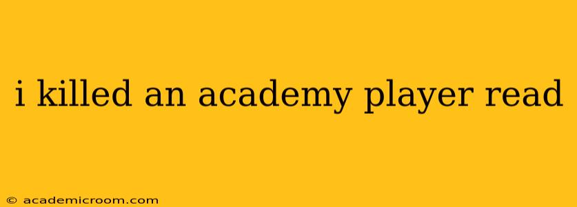 i killed an academy player read