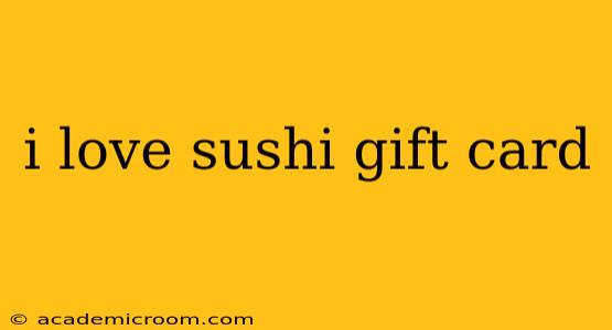 i love sushi gift card