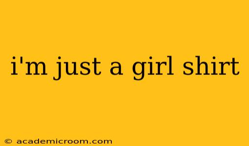 i'm just a girl shirt