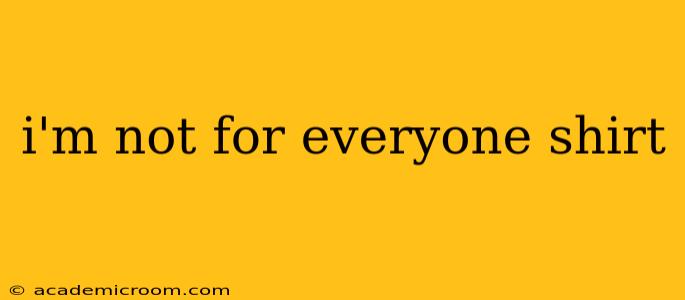 i'm not for everyone shirt