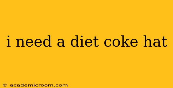 i need a diet coke hat