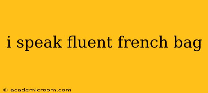 i speak fluent french bag