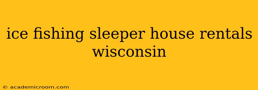 ice fishing sleeper house rentals wisconsin
