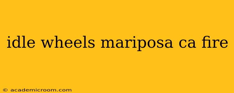 idle wheels mariposa ca fire