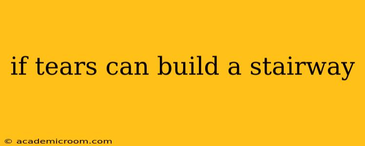if tears can build a stairway