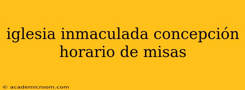 iglesia inmaculada concepción horario de misas