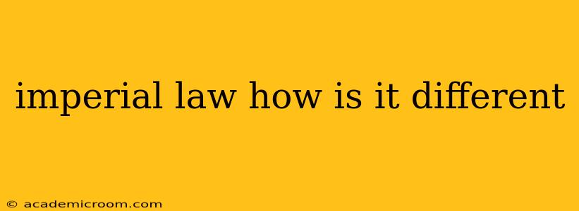 imperial law how is it different