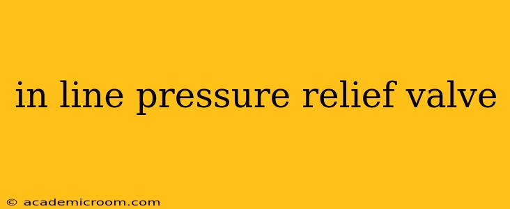 in line pressure relief valve