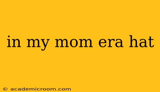 in my mom era hat