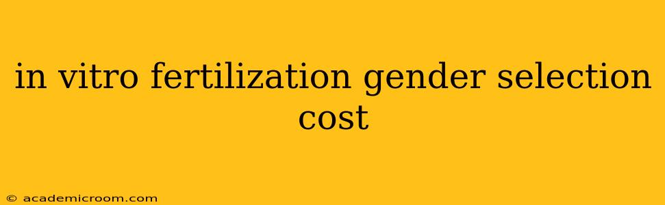in vitro fertilization gender selection cost