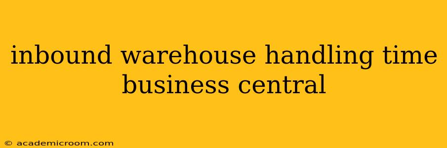 inbound warehouse handling time business central