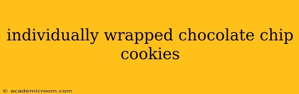 individually wrapped chocolate chip cookies