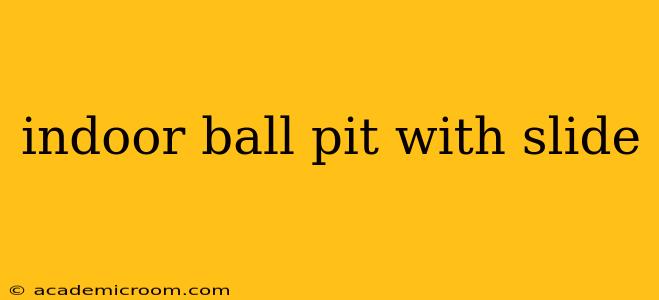 indoor ball pit with slide