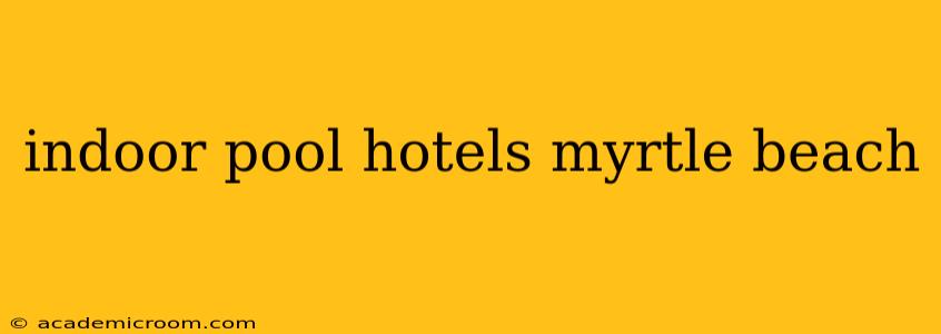 indoor pool hotels myrtle beach