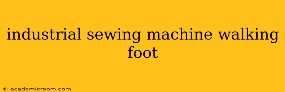 industrial sewing machine walking foot