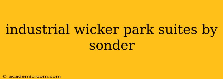 industrial wicker park suites by sonder