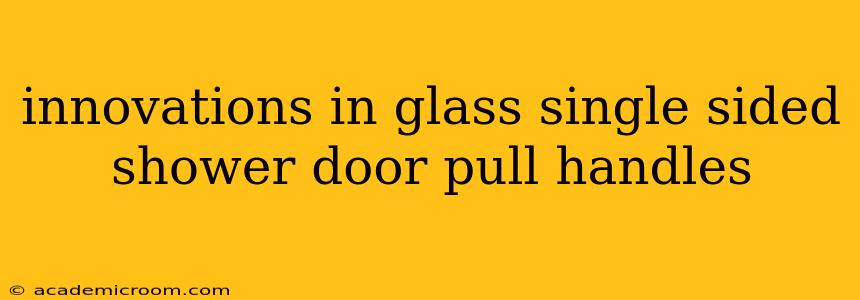 innovations in glass single sided shower door pull handles