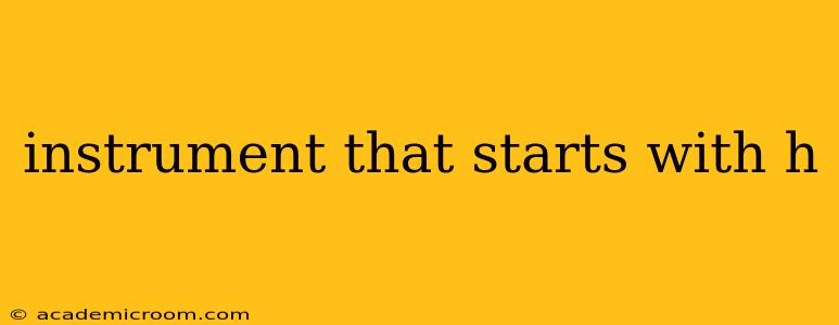 instrument that starts with h
