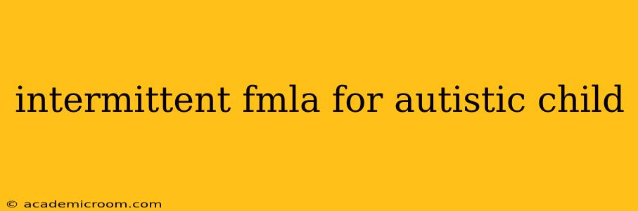 intermittent fmla for autistic child