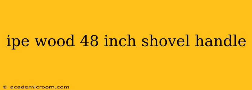 ipe wood 48 inch shovel handle