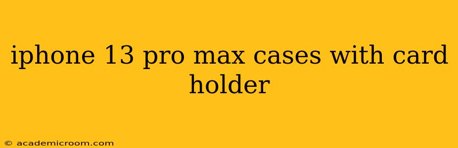 iphone 13 pro max cases with card holder