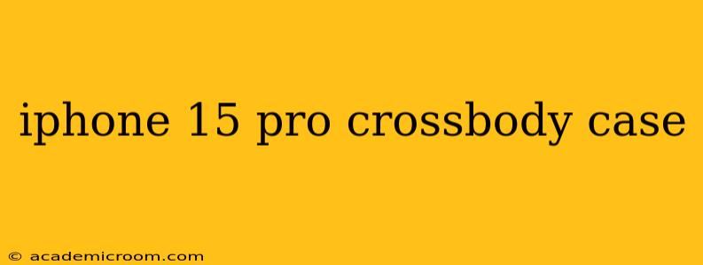 iphone 15 pro crossbody case