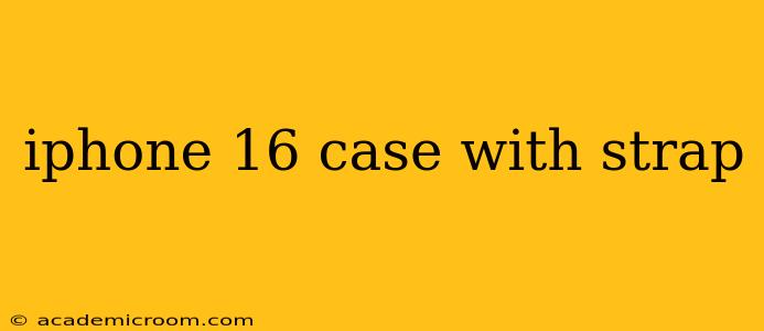 iphone 16 case with strap