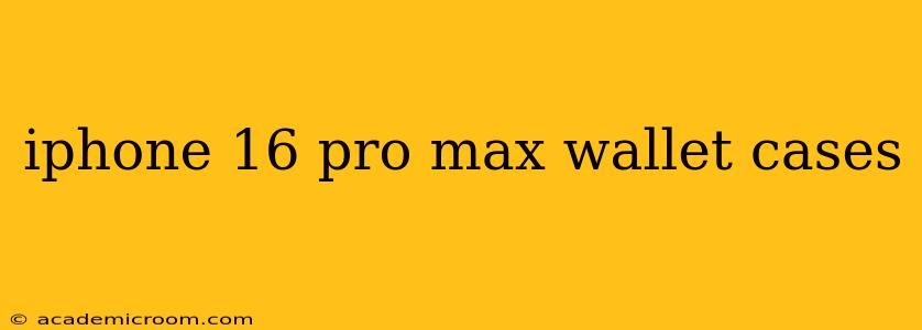 iphone 16 pro max wallet cases