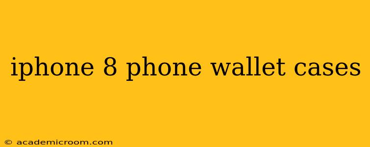 iphone 8 phone wallet cases