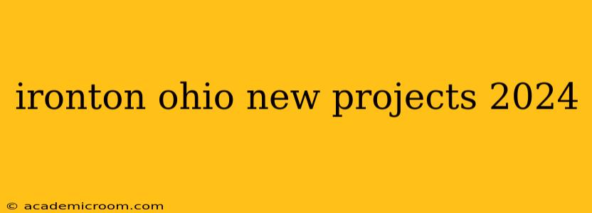 ironton ohio new projects 2024