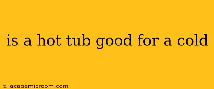 is a hot tub good for a cold