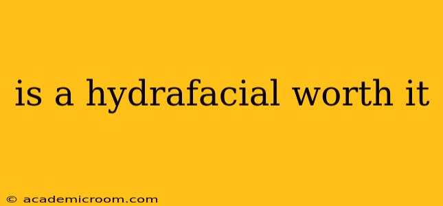 is a hydrafacial worth it