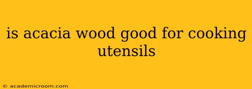 is acacia wood good for cooking utensils