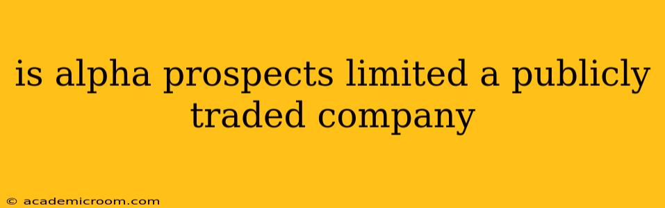 is alpha prospects limited a publicly traded company