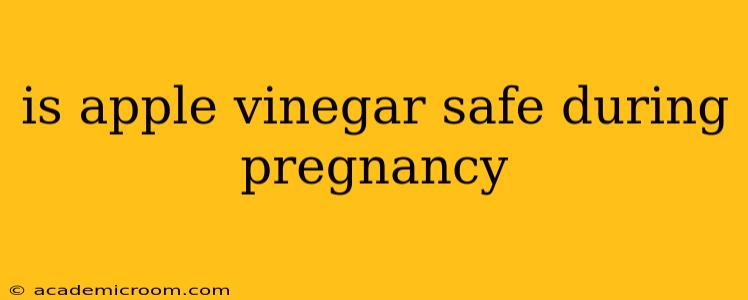 is apple vinegar safe during pregnancy