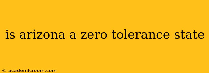 is arizona a zero tolerance state