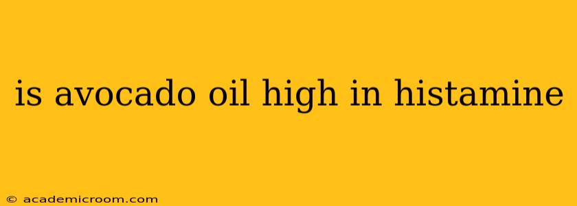 is avocado oil high in histamine