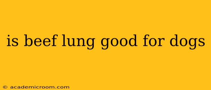 is beef lung good for dogs