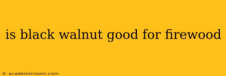 is black walnut good for firewood